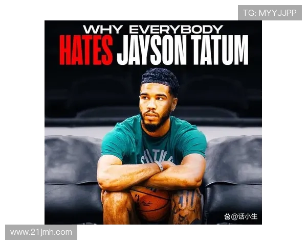 杰森塔图姆如何在NBA赛场上展现超凡实力与领袖风范 杰森塔图姆如何在NBA赛场上展现超凡实力与领袖风范